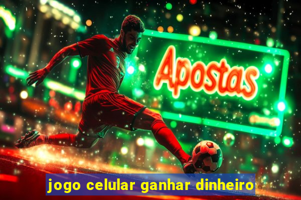 jogo celular ganhar dinheiro